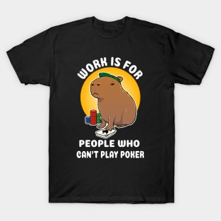 Work is for people who can't play poker Capybara Cartoon T-Shirt